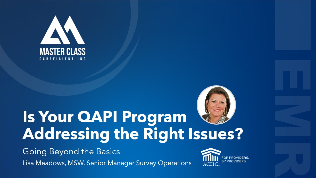 Is Your QAPI Program Addressing the Right Issues? – Going Beyond the Basics